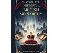 The Complete History of the British Monarchy