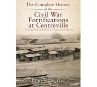The Complete History Of The Civil War Fortifications At Centreville