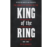 The Complete History of the King of the Ring Pay-Per-View: 1993 - 2002
