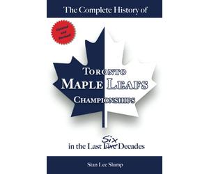 The Complete History of Toronto Maple Leafs Championships in the Last Six Decades