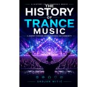 The Complete History of Trance Music: From Underground Roots to the World's Biggest Festivals