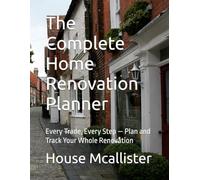 The Complete Home Renovation Planner: Every Trade, Every Step - Plan and Track Your Whole Renovation