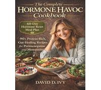 The Complete Hormone Havoc Cookbook: 90+ Protein-Rich, Gut-Healing Recipes Inspired by Dr. Amy Shah to Conquer Perimenopause and Menopause | 60-Day Meal Plan Included
