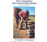 The Complete Horseshoeing Guide Robert F. Wiseman (Auteur)