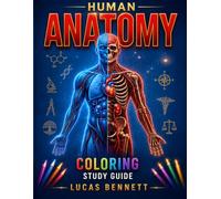 The Complete Human Anatomy Visual Memory Coloring Book: An Anatomy & Physiology Coloring Study Guide with Visual Memory Tools to Simplify Learning, ... Functions, Clinical Connections & Exam Review
