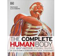 The Complete Human Body: The Definitive Visual Guide