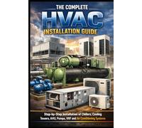 The Complete HVAC Installation: Guide Step-by-Step Installation of Chillers, Cooling Towers, AHU, Pumps, VRF and Air Conditioning Systems
