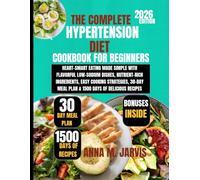 The Complete Hypertension Diet Cookbook for Beginners 2026: Heart-Smart Eating Made Simple with Flavorful Low-Sodium Dishes, Nutrient-Rich ... Meal Plan & 1500 Days of Delicious Recipes