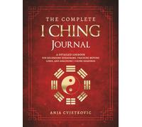 The Complete I Ching Journal: A Detailed Logbook for Recording Hexagrams, Tracking Moving Lines, and Analyzing I Ching Readings