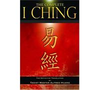 The Complete I Ching: The Definitive Translation by the Taoist Master Alfred Huang