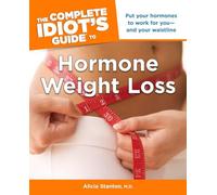The Complete Idiot's Guide to Hormone Weight Loss: Put Your Hormones to Work for You and Your Waistline