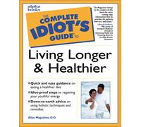 The Complete Idiot's Guide to Living Longer & Healthier