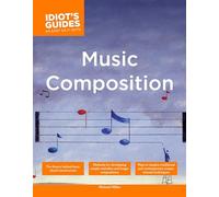 Le guide complet de l'idiot – Composition musicale : créer mélodies simples et pièces longues
