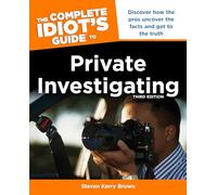 The Complete Idiot's Guide To Private Investigating – 3e édition