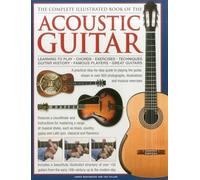 The Complete Illustrated Book of the Acoustic Guitar: Learning to play, Chords, Exercises, Techniques, Guitar history, Famous players, Great guitars