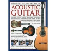 The Complete Illustrated Book Of The Acoustic Guitar: Learning To Play - Chords - Exercises - Techniques - Guitar History - Famous Players - Great Guitars (Hardcover) James Westbrook, Ted Fuller (Aute