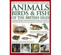 The Complete Illustrated Guide to Animals, Birds & Fish of the British Isles Daniel Gilpin (Auteur)