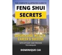 The Complete Illustrated Guide To Feng Shui Secrets