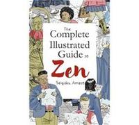 The Complete Illustrated Guide to Zen