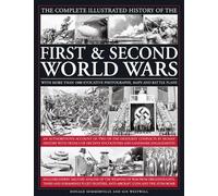 The Complete Illustrated History of the First & Second World Wars: With More Than 1000 Evocative Photographs, Maps and Battle Plans