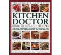 The Complete Illustrated Kitchen Doctor Book Of Healing Recipes