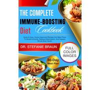 The Complete Immune-Boosting Diet Cookbook: Quick & Easy, Doctor-Approved Recipes And Meal Plans To Boost Immunity, Reduce Inflammation, And Support Whole-Body Health