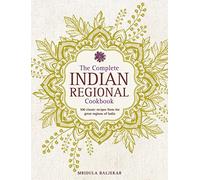 The Complete Indian Regional Cookbook: 300 Classic Recipes From The Great Regions Of India