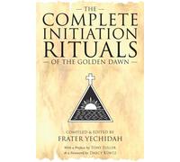 The Complete Initiation Rituals of the Golden Dawn