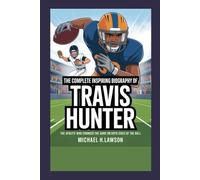 The complete Inspiring Biography of Travis Hunter for Young readers.: The Athlete Who Changed the Game on Both Sides of the Ball