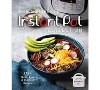 The Complete Instant Pot Collection by Weldon Owen Weldon Owen (Auteur)