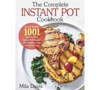 The Complete Instant Pot Cookbook: Easy & Healthy 1001 Step-By-Step Instant Pot Recipes for Beginners and Advanced Users