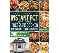 The Complete Instant Pot Duo Electric Pressure Cooker Cookbook For Beginners