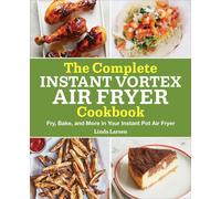 The Complete Instant Vortex Air Fryer Cookbook
