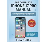 The Complete iPhone 17 Pro Manual: Step-by-Step Instructions for Everyday Users, Seniors & First-Time Owners