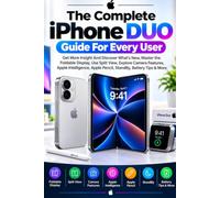 The Complete Iphone DUO Guide For Every User: Get More Insight And Discover What's New, Master the Foldable Display, Use Split View, Explore Camera ... Apple Pencil, StandBy, Battery Tips & More