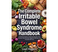 The Complete Irritable Bowel Syndrome Handbook: A Practical Guide to Understanding IBS, Food Choices, Daily Routines, Digestive Wellness, and Everyday Self-Care