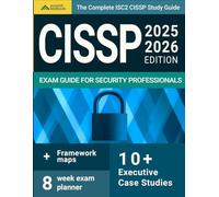 The Complete ISC2 CISSP Study Guide for Security Professionals: Framework maps, case studies, and an eight-week exam planner to master information security with clarity