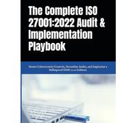 The Complete ISO 27001:2022 Audit & Implementation Playbook: Master Cybersecurity Controls, Streamline Audits, and Implement a Bulletproof ISMS (2026 Edition)