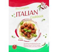 The Complete Italian CookBook with Photos: 102 Delicious Food Recipes from Italy, Offering a Treasure Trove of Cooking, Traditional Dishes, and Culinary Delights
