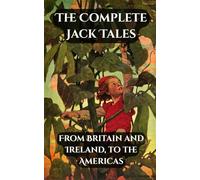 The Complete Jack Tales: From Britain and Ireland to the Americas