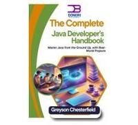The Complete Java Developers Handbook: Master Java From The Ground Up, With Real-World Projects