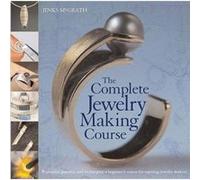 The Complete Jewelry Making Course Principles Practice and Techniques A Beginners Course for Aspiring Jewelry Makers by Jinks McGrath Jinx Mcgrath (Auteur)