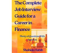 The Complete Job Interview Guide for a Career in Finance: Plenty of Questions With Answers
