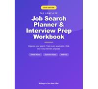 The Complete Job Search Planner & Interview Prep Workbook: 90 Days to Your Next Offer | Track Applications, Plan Your W nd Prepare for Every Interview