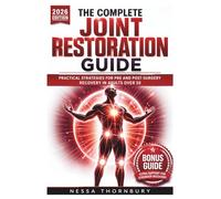 THE COMPLETE JOINT RESTORATION GUIDE: Practical Strategies for Pre and Post-Surgery Recovery in Adults over 50