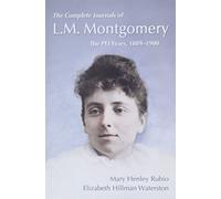 The Complete Journals of L. M. Montgomery: The PEI Years, 1889-1900