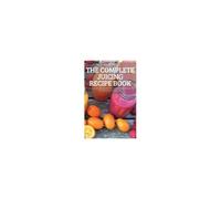 The Complete Juicing Recipe Book