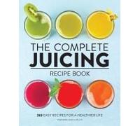 The Complete Juicing Recipe Book