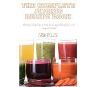 The Complete Juicing Recipe Book