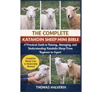 THE COMPLETE KATAHDIN SHEEP MINI BIBLE: A Practical Guide to Raising, Managing, and Understanding Katahdin Sheep From Beginner to Expert